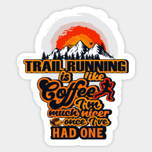 TRAIL RUNNING IS LIKE COFFEE I AM MUCH NICER ONCE I VE HAD ONE Sticker